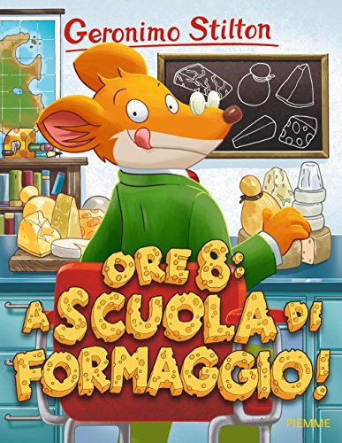 Ore 8: a scuola di formaggio! (Storie da ridere) von Piemme