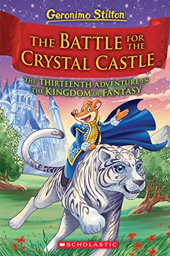 The Battle for Crystal Castle (Geronimo Stilton and the Kingdom of Fantasy #13), Volume 13