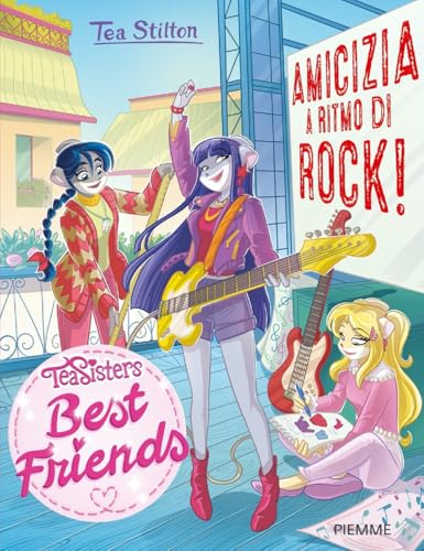 Amicizia a ritmo di rock! (Tea Sisters. Best friends) von Piemme