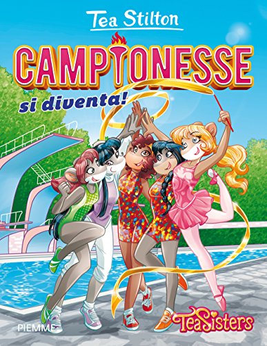 Campionesse di diventa! (Tea Sisters. Vita al college) von Piemme