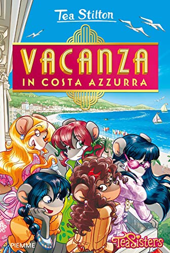 Geronimo Stilton: Vacanza in Costa Azzurra (Tea Sisters) von Piemme