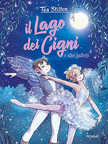 Il lago dei cigni e altri balletti (I libri del cuore delle Tea Sisters) von Piemme