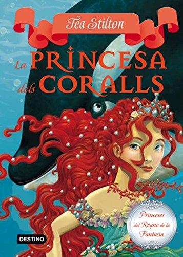 La princesa dels coralls (TEA STILTON. PRINCESES DEL REGNE DE LA FANTASIA)