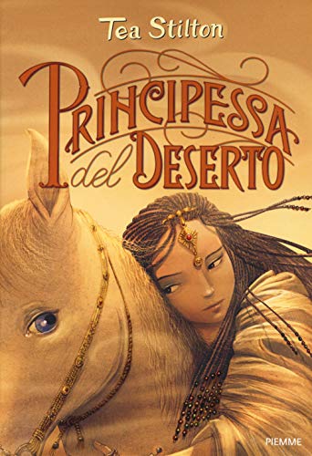 Tea Stilton - Principessa Del Deserto. Principesse Del Regno Della Fantasia