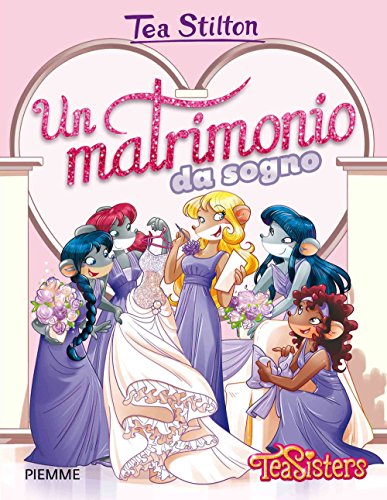 Un matrimonio da sogno (Tea Sisters. Vita al college) von Piemme