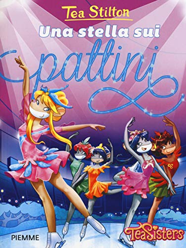 Una stella sui pattini (Tea Sisters. Vita al college) von Piemme