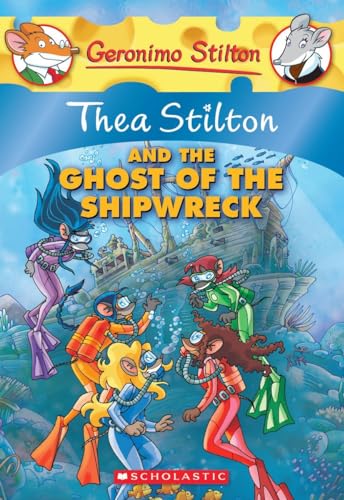 Thea Stilton and the Ghost of the Shipwreck: A Geronimo Stilton Adventure Thea Stilton and the Ghost of the Shipwreck: A Geronimo Stilton Adventure