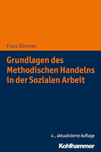 Grundlagen des Methodischen Handelns in der Sozialen Arbeit Grundlagen des Methodischen Handelns in der Sozialen Arbeit von Kohlhammer