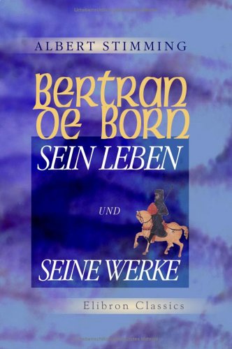 Bertran de Born, sein Leben und seine Werke von Adamant Media Corporation