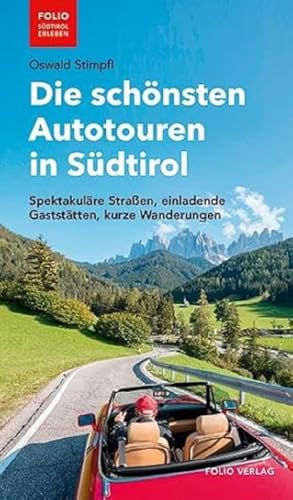 Die schönsten Autotouren in Südtirol: Spektakuläre Straßen, einladende Gaststätten, kurze Wanderungen ("Folio - Südtirol erleben") von Folio Verlagsges. Mbh