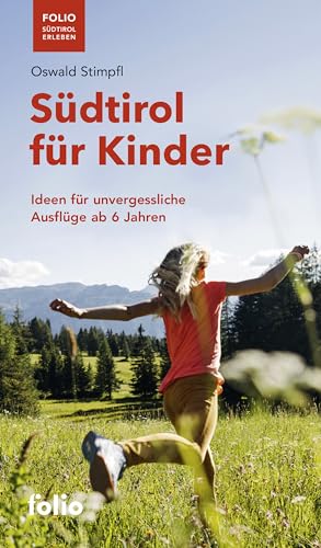 Südtirol für Kinder: Ideen für unvergessliche Ausflüge ab 6 Jahren ("Folio - Südtirol erleben") von Folio