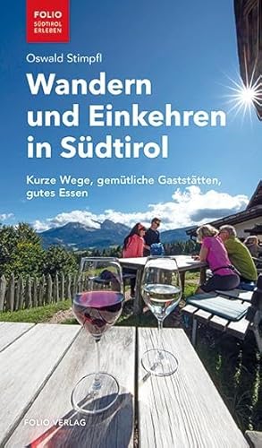 Wandern und Einkehren in Südtirol: Kurze Wege, gemütliche Gaststätten, gutes Essen ("Folio - Südtirol erleben") von Folio Verlagsges. Mbh