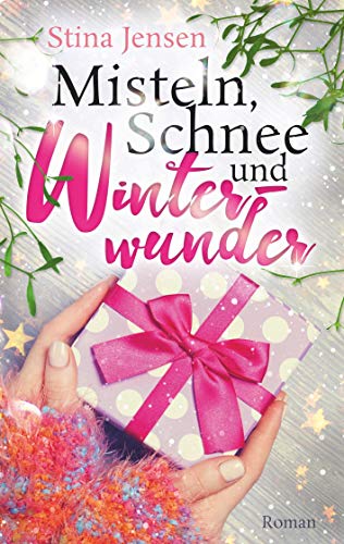 Misteln, Schnee und Winterwunder: Liebesroman (Winterknistern)