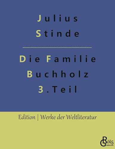 Die Familie Buchholz - Teil 3: Aus dem Leben der Hauptstadt (Edition Werke der Weltliteratur) von Gröls Verlag