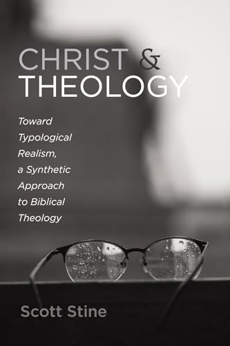 Christ and Theology: Toward Typological Realism, a Synthetic Approach to Biblical Theology von Wipf and Stock