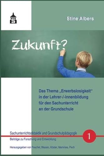 Das Thema "Erwerbslosigkeit" in der Lehrer-(innenbildung für den Sachunterricht an der Grundschule (Sachunterrichtsdidaktik und Grundschulpädagogik: Beiträge zu Forschung und Entwicklung) von Schneider Verlag Gmbh