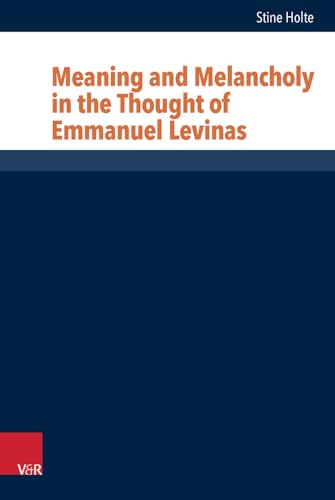 Meaning and Melancholy in the Thought of Emmanuel Levinas (Research in Contemporary Religion)