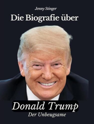 Die Biografie über Donald Trump: Der Unbeugsame