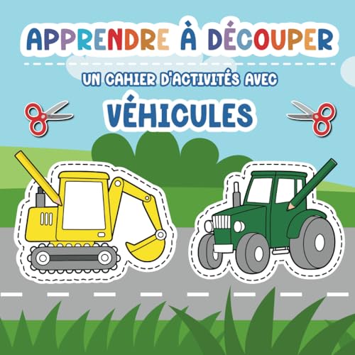 Apprendre à découper: Un cahier d'activités pour les enfants d'âge préscolaire avec des véhicules