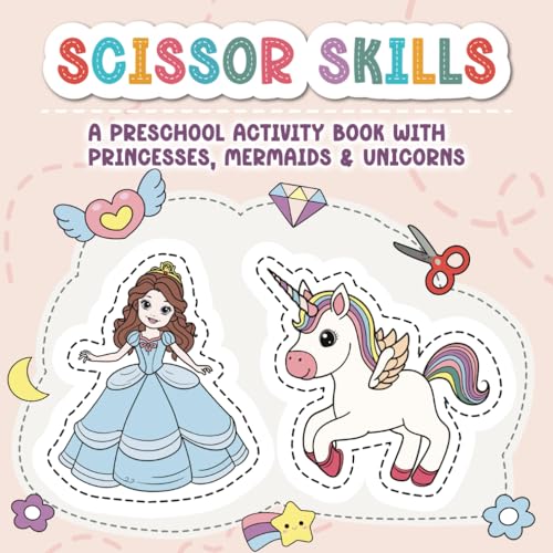 Scissor Skills: A Preschool Cutting Practice Activity Book with Princesses, Mermaids & Unicorns von Independently published