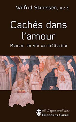 Cachés dans l'amour - Manuel de vie carmélitaine