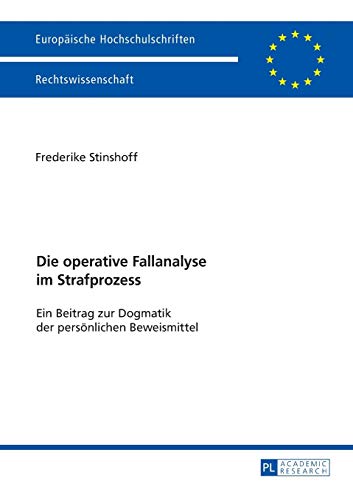 Die operative Fallanalyse im Strafprozess: Ein Beitrag zur Dogmatik der persönlichen Beweismittel (Europäische Hochschulschriften Recht, Band 5906)
