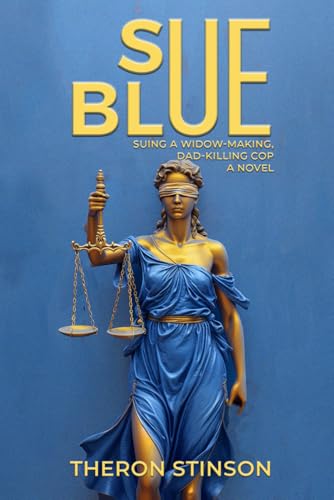Sue Blue: Suing a Widow-Making, Dad-Killing Cop von The Book Publishing Pros