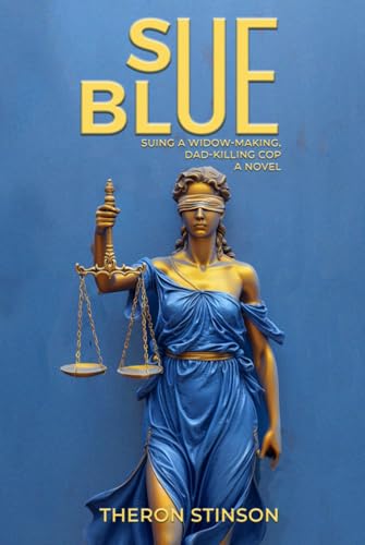 Sue Blue: Suing a Widow-Making, Dad-Killing Cop von The Book Publishing Pros