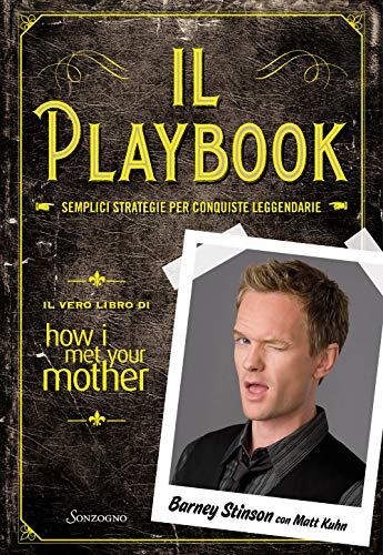 Il playbook. Semplici strategie per conquiste leggendarie. Il vero libro di How I met your mother (Varia)