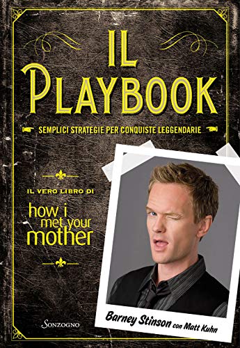 Il playbook. Semplici strategie per conquiste leggendarie. Il vero libro di How I met your mother (Varia) Il playbook. Semplici strategie per conquiste leggendarie. Il vero libro di How I met your mother (Varia)