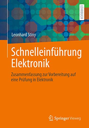 Schnelleinführung Elektronik: Zusammenfassung zur Vorbereitung auf eine Prüfung in Elektronik von Springer