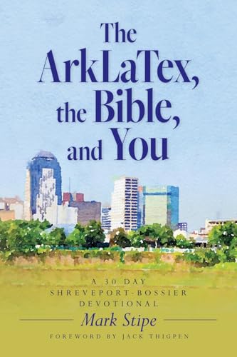 The ArkLaTex, the Bible, and You: A 30 Day Shreveport-Bossier Devotional von Palmetto Publishing