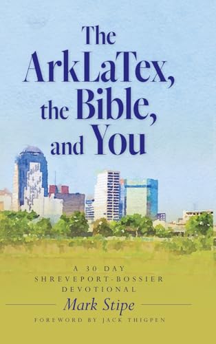 The ArkLaTex, the Bible, and You: A 30 Day Shreveport-Bossier Devotional von Palmetto Publishing
