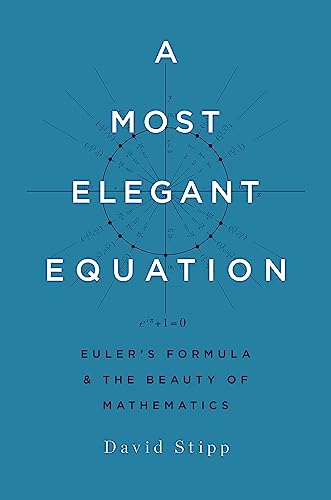 A Most Elegant Equation: Euler's Formula and the Beauty of Mathematics A Most Elegant Equation: Euler's Formula and the Beauty of Mathematics von Basic Books