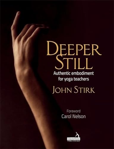Deeper Still: Authentic Embodiment for Yoga Teachers von Handspring Publishing