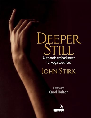 Deeper Still: Authentic Embodiment for Yoga Teachers von Handspring Publishing