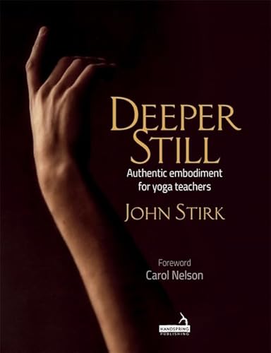 Deeper Still: Authentic Embodiment for Yoga Teachers
