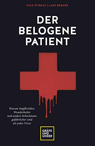 Der belogene Patient: Warum Impfkritiker, Wunderheiler und andere Scharlatane gefährlicher sind als jedes Virus (Erkrankungen)