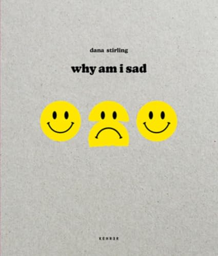 Dana Stirling: Why Am I Sad von Kehrer Verlag