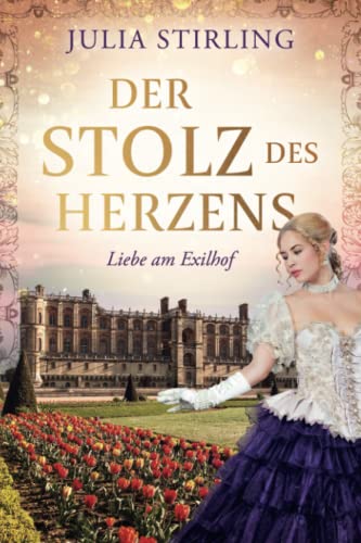 Der Stolz des Herzens: ein historischer Liebesroman - Liebe am Exilhof Buch 4 GROSSDRUCK Der Stolz des Herzens: ein historischer Liebesroman - Liebe am Exilhof Buch 4 GROSSDRUCK von Dreamfinder Verlag