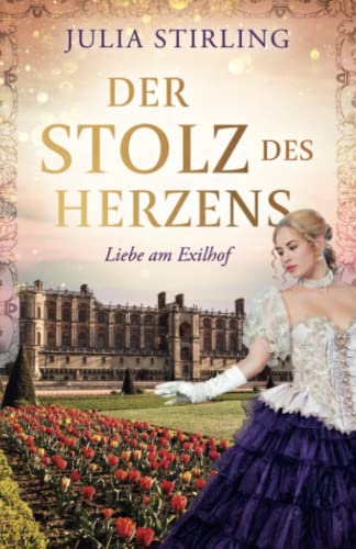 Der Stolz des Herzens: ein historischer Liebesroman - Liebe am Exilhof Buch 4 Der Stolz des Herzens: ein historischer Liebesroman - Liebe am Exilhof Buch 4 von Dreamfinder Verlag