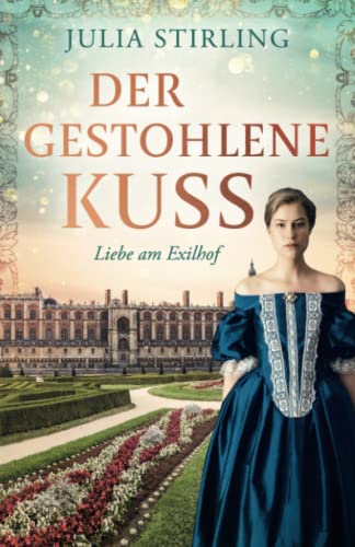 Der gestohlene Kuss: ein historischer Liebesroman - Buch 0 Liebe am Exilhof