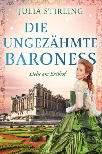 Die ungezähmte Baroness: ein historischer Liebesroman - Liebe am Exilhof Buch 2 - Grossdruck Die ungezähmte Baroness: ein historischer Liebesroman - Liebe am Exilhof Buch 2 - Grossdruck von Independently published