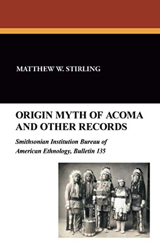 Origin Myth of Acoma and Other Records: Smithsonian Institution Bureau of American Ethnology, Bulletin 135 von Wildside Press
