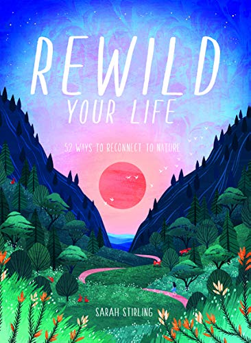 Rewild Your Life: 52 Ways To Reconnect to Nature von Hardie Grant Books