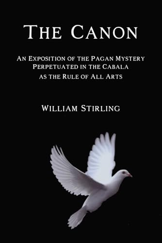 The Canon: An Exposition of the Pagan Mystery Perpetuated in the Cabala as the Rule of All Arts The Canon: An Exposition of the Pagan Mystery Perpetuated in the Cabala as the Rule of All Arts von Cornerstone Book Publishers