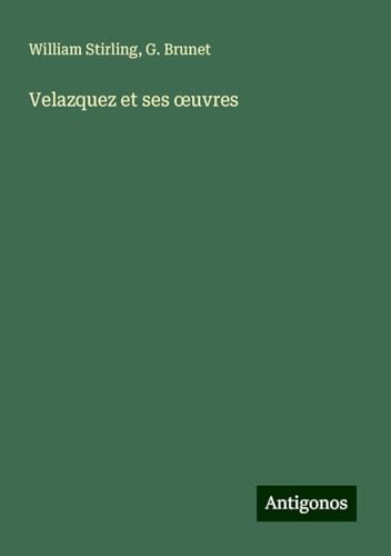 Velazquez et ses ¿uvres von Antigonos Verlag