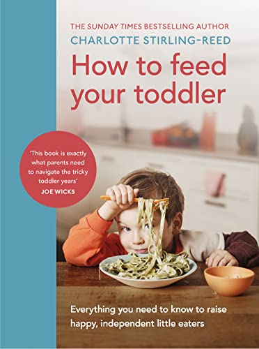 How to Feed Your Toddler: Everything you need to know to raise happy, independent little eaters von Vermilion
