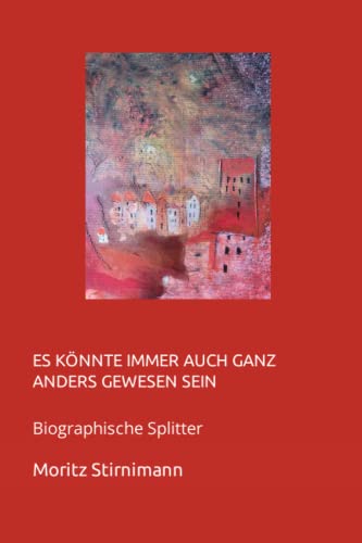 Es könnte immer auch ganz anders gewesen sein: Biographische Splitter