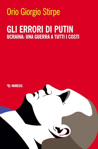 Gli errori di Putin. Ucraina: una guerra a tutti i costi (Mimesis)